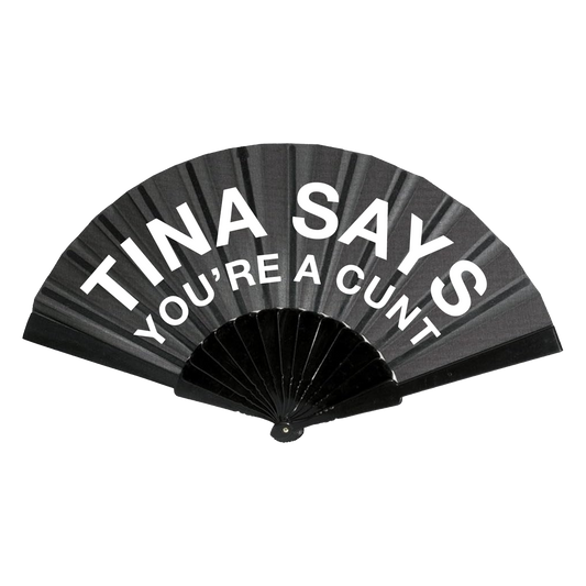 "TINA SAYS YOU'RE A CUNT" FAN